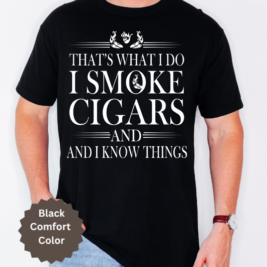That's what I do I smoke cigars and I know things