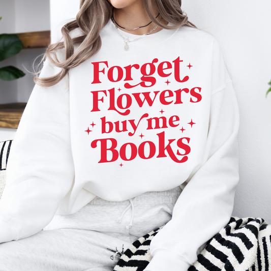Forget Flowers Buy Me Books Sweatshirt – Book Lover Valentine Gift