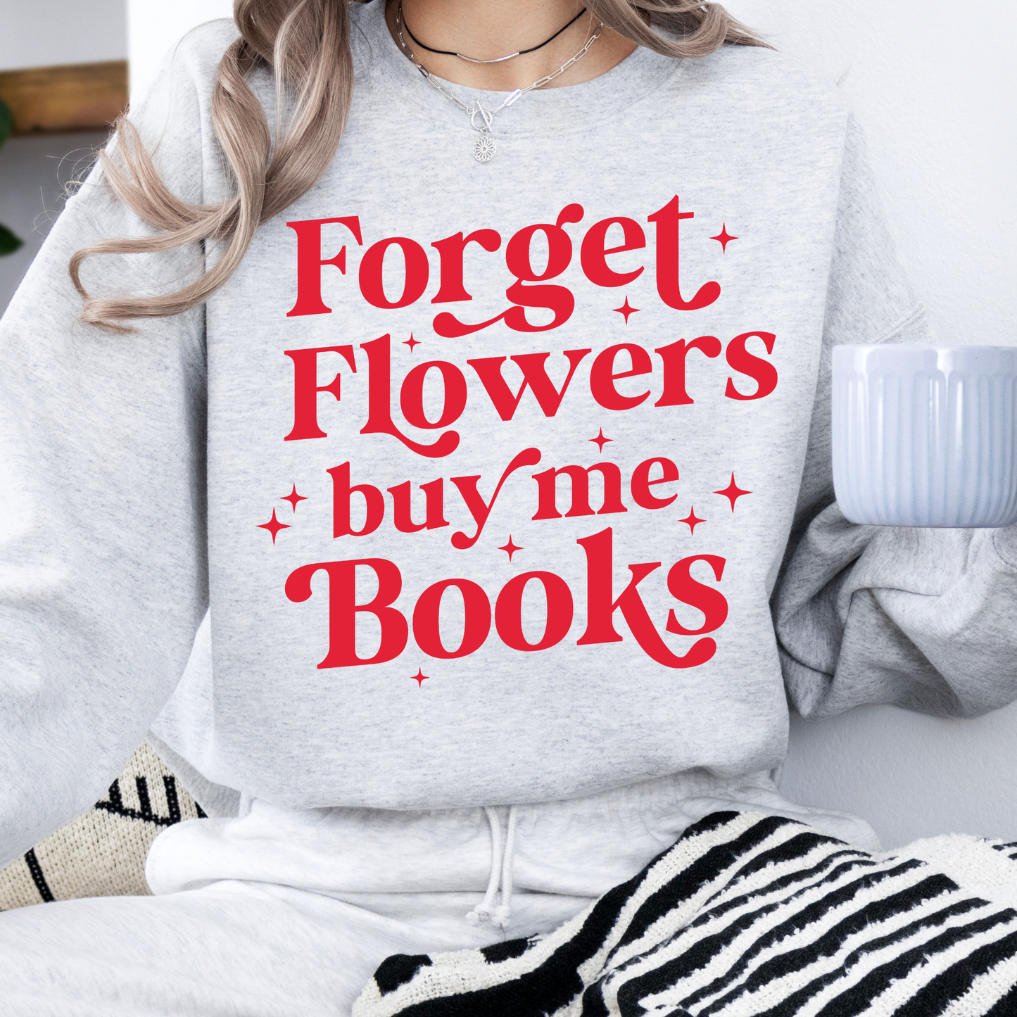 Forget Flowers Buy Me Books Sweatshirt – Book Lover Valentine Gift