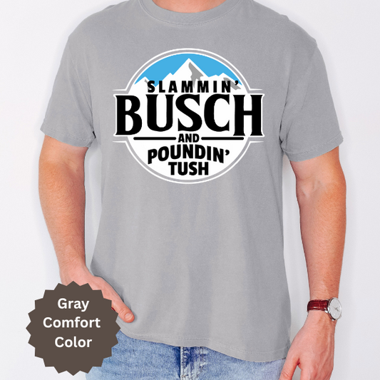 Slamming Busch and Pounding Tush Comfort Color T-shirt