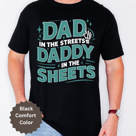 Dad in the streets Daddy in the sheets Comfort Color Shirt